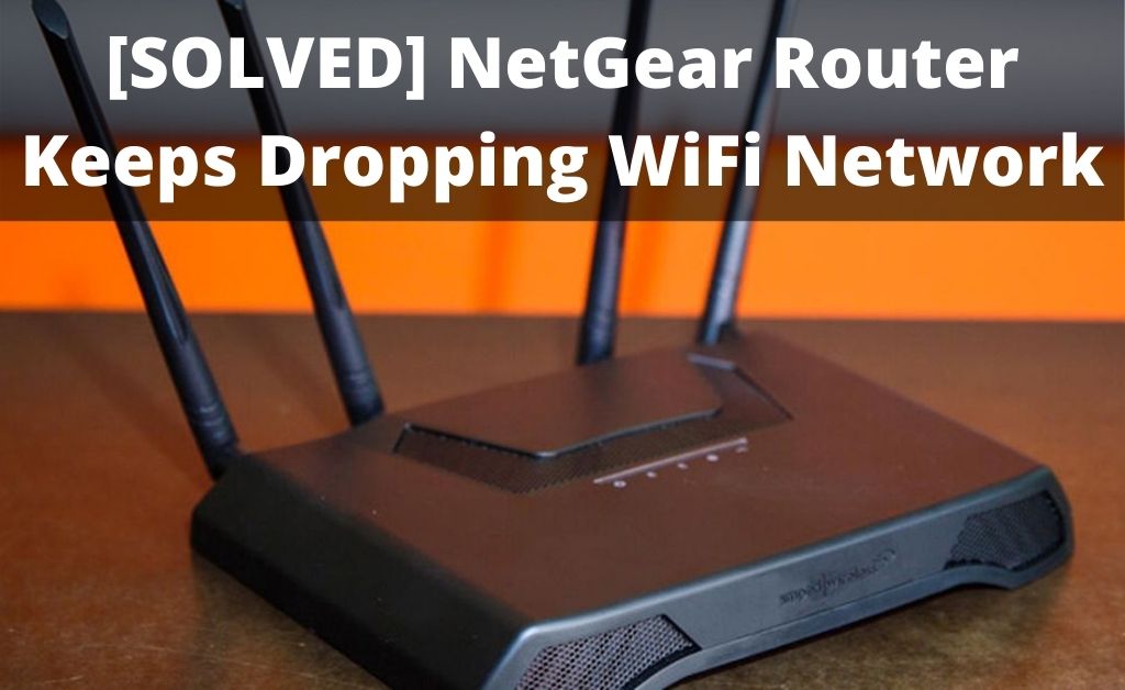 NetGear router keeps dropping