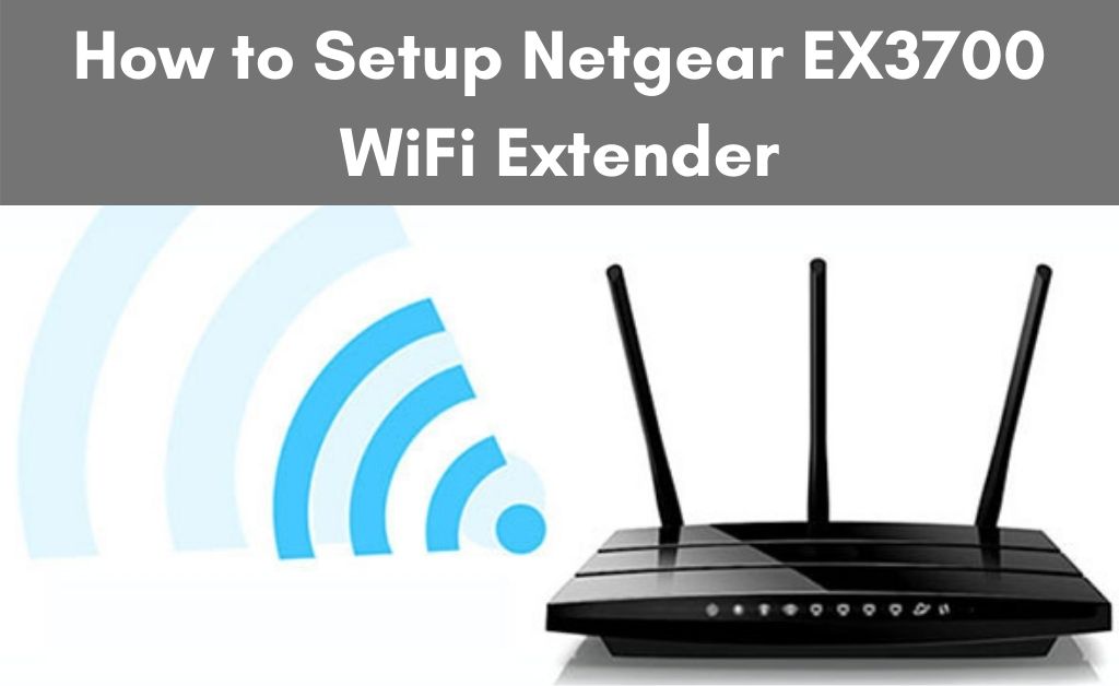 how to setup netgear ex3700