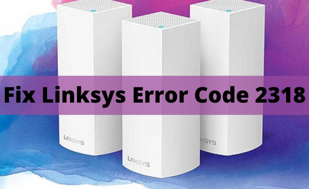 Linksys Error Code 2318