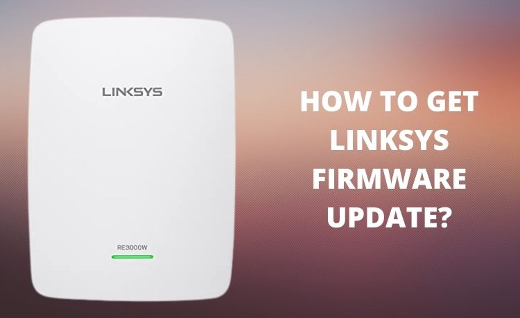 How to Get Linksys Firmware Update